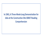 In 1963 A Three Week Long Demonstration for Jobs at the Construction Site GMAT Reading Comprehension
